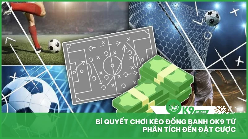 Bí quyết chơi kèo đồng banh ok9 từ phân tích đến đặt cược
