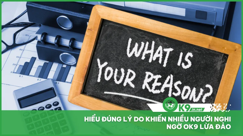 Hiểu đúng lý do khiến nhiều người nghi ngờ ok9 lừa đảo