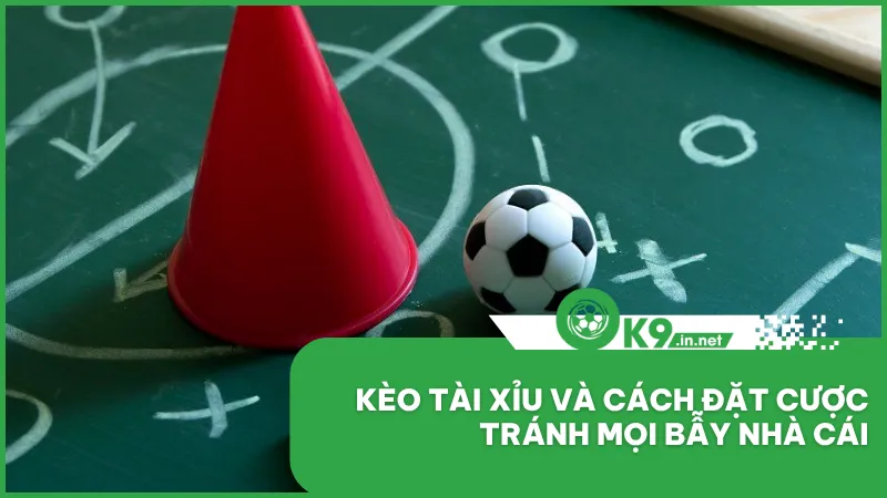 Kèo Tài Xỉu Và Cách Đặt Cược Tránh Mọi Bẫy Nhà Cái