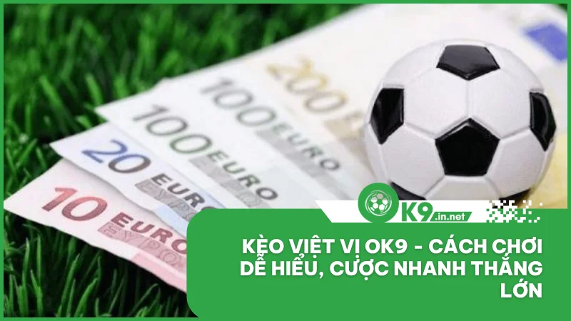 Kèo việt vị ok9 - Cách chơi dễ hiểu, cược nhanh thắng lớn
