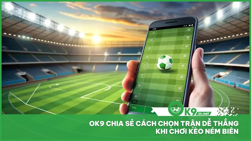Ok9 chia sẻ cách chọn trận dễ thắng khi chơi kèo ném biên