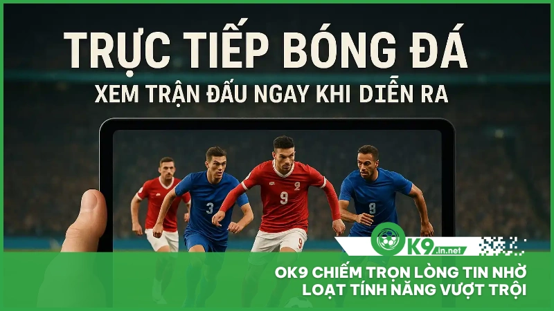 Ok9 chiếm trọn lòng tin nhờ loạt tính năng vượt trội