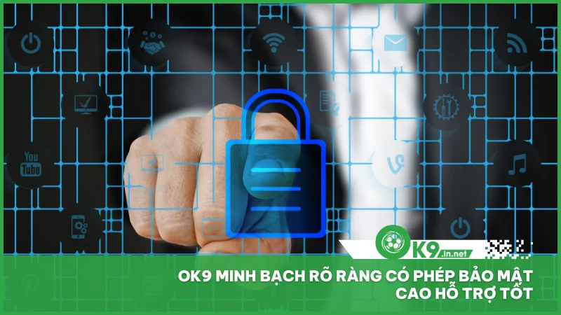 ok9 minh bạch rõ ràng có phép bảo mật cao hỗ trợ tốt