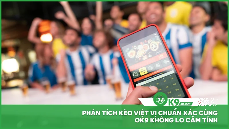 Kèo việt vị ok9 - Cách chơi dễ hiểu, cược nhanh thắng lớn 5 Phân tích kèo việt vị chuẩn xác cùng ok9 không lo cảm tính