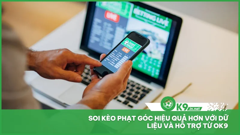 Soi kèo phạt góc hiệu quả hơn với dữ liệu và hỗ trợ từ ok9